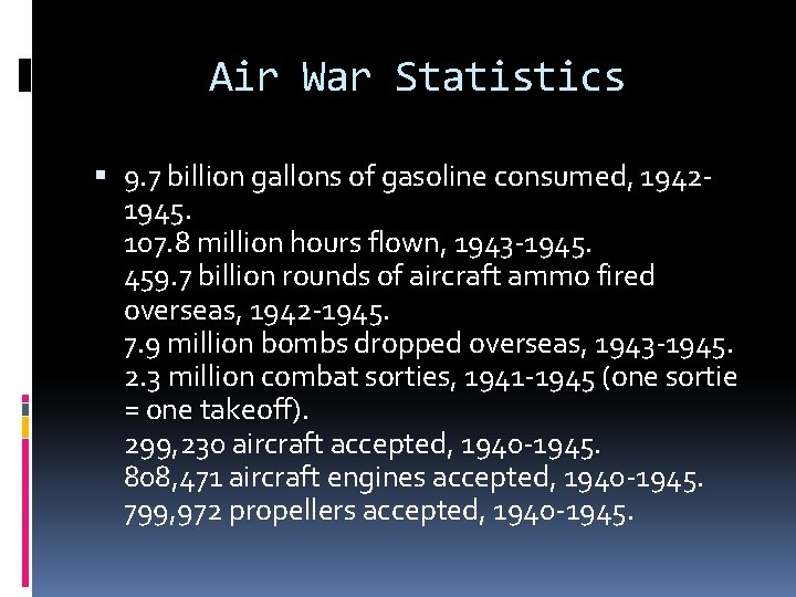 Air War Statistics 9. 7 billion gallons of gasoline consumed, 19421945. 107. 8 million