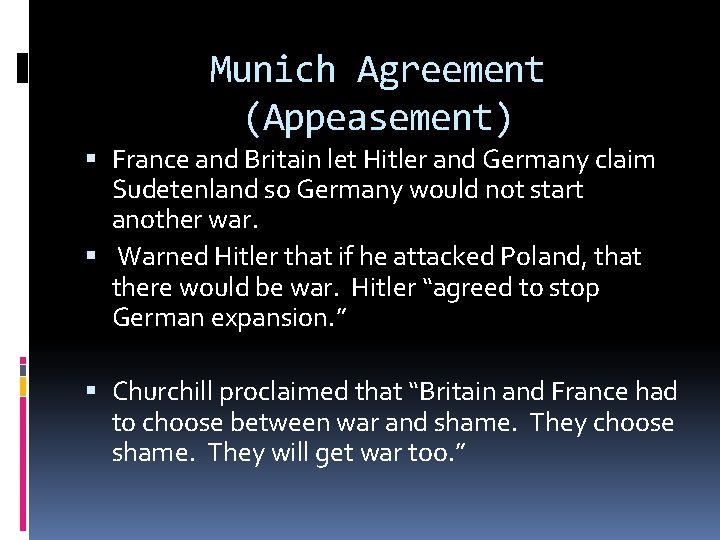 Munich Agreement (Appeasement) France and Britain let Hitler and Germany claim Sudetenland so Germany