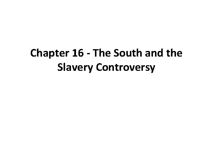 Chapter 16 - The South and the Slavery Controversy 