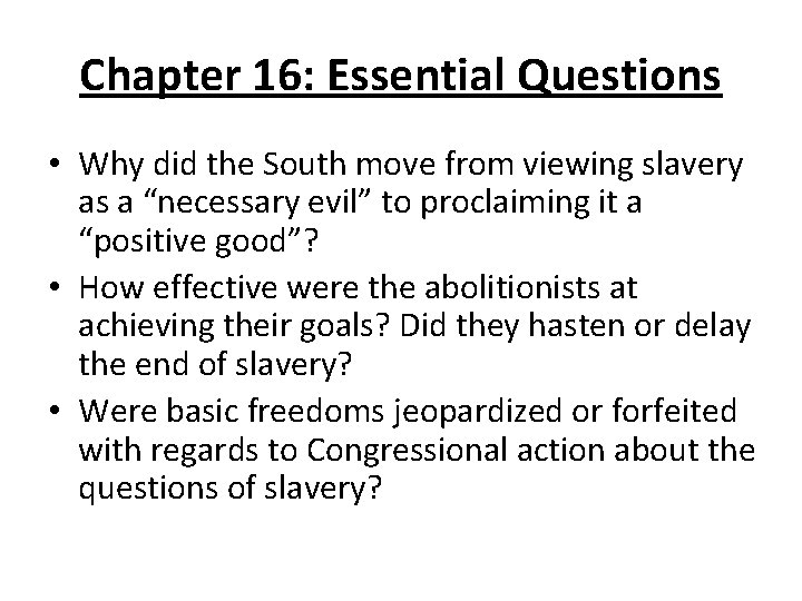 Chapter 16: Essential Questions • Why did the South move from viewing slavery as