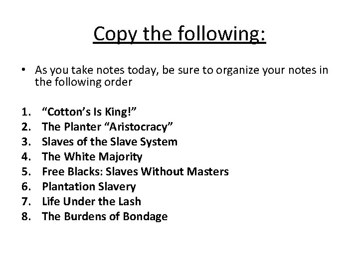 Copy the following: • As you take notes today, be sure to organize your