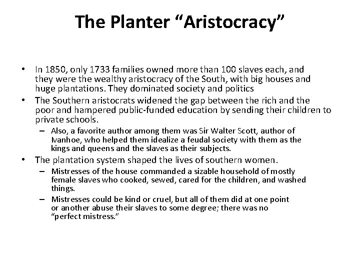 The Planter “Aristocracy” • In 1850, only 1733 families owned more than 100 slaves