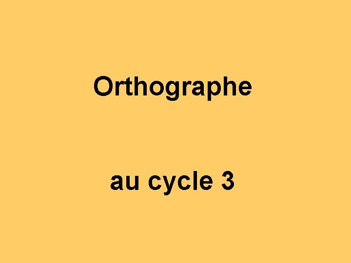 Orthographe au cycle 3 