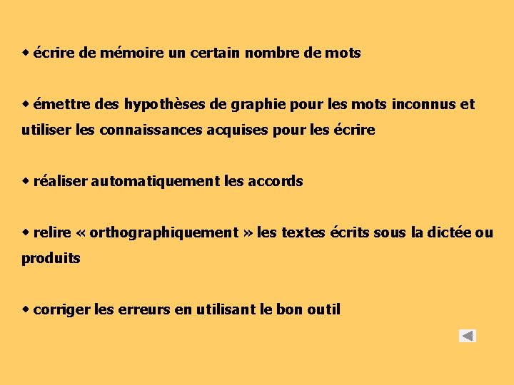  écrire de mémoire un certain nombre de mots émettre des hypothèses de graphie