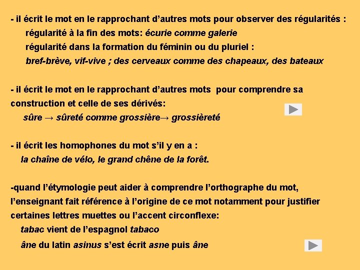 - il écrit le mot en le rapprochant d’autres mots pour observer des régularités