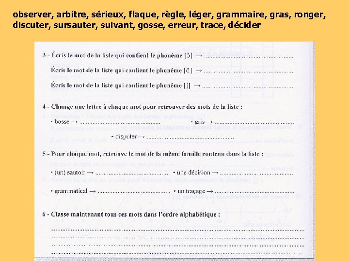 observer, arbitre, sérieux, flaque, règle, léger, grammaire, gras, ronger, discuter, sursauter, suivant, gosse, erreur,