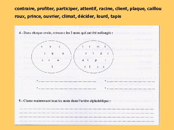 contraire, profiter, participer, attentif, racine, client, plaque, caillou roux, prince, ouvrier, climat, décider, lourd,