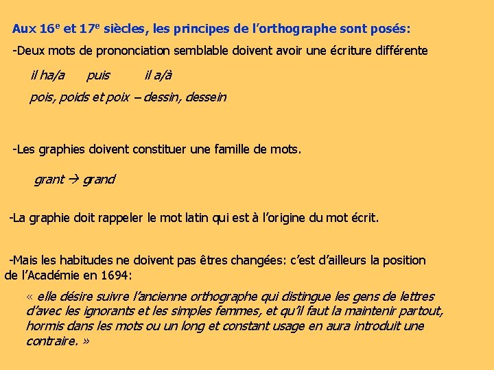 Aux 16 e et 17 e siècles, les principes de l’orthographe sont posés: -Deux