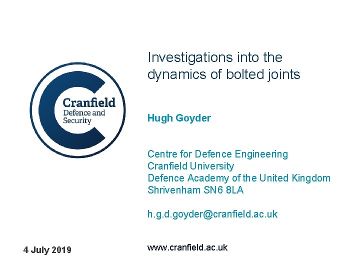 Investigations into the dynamics of bolted joints Hugh Goyder Centre for Defence Engineering Cranfield
