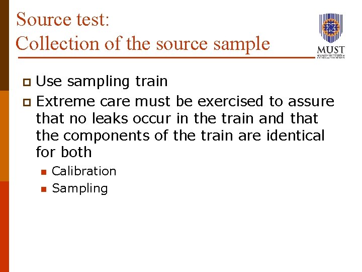 Source test: Collection of the source sample Use sampling train p Extreme care must