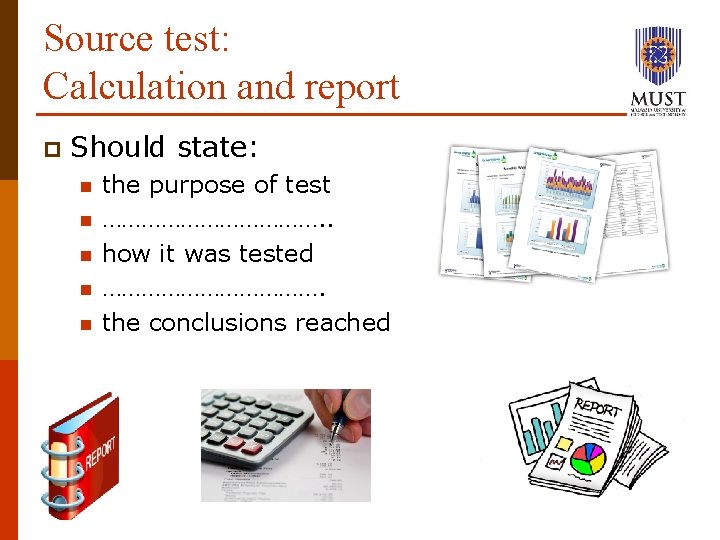 Source test: Calculation and report p Should state: n n n the purpose of