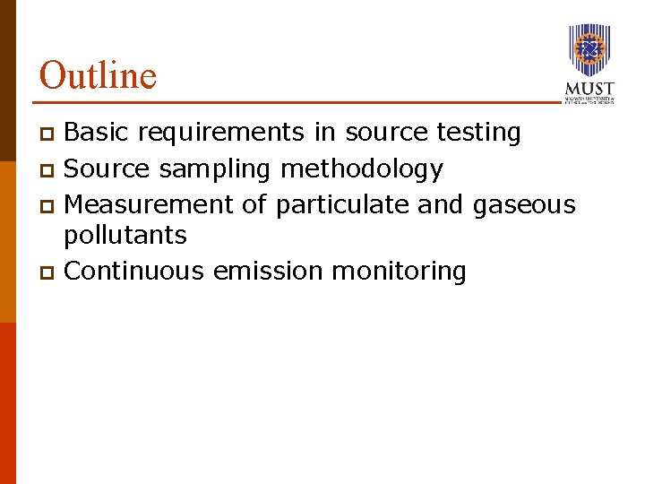 Outline Basic requirements in source testing p Source sampling methodology p Measurement of particulate