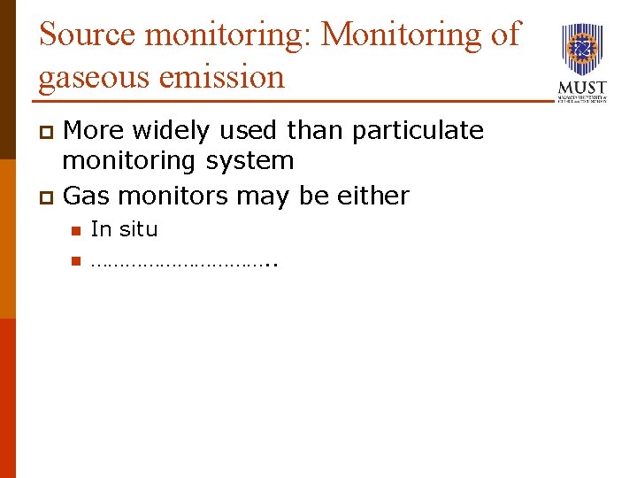 Source monitoring: Monitoring of gaseous emission More widely used than particulate monitoring system p