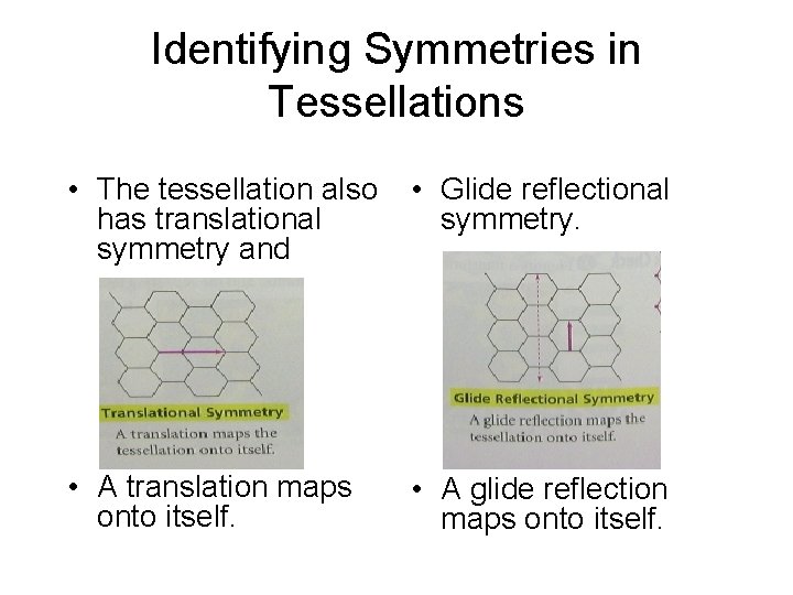 Identifying Symmetries in Tessellations • The tessellation also has translational symmetry and • Glide Identifying Symmetries in Tessellations • The tessellation also has translational symmetry and • Glide