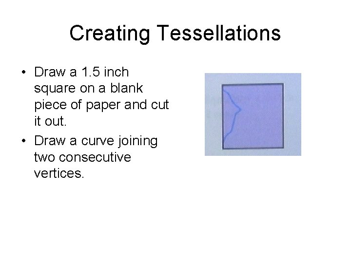 Creating Tessellations • Draw a 1. 5 inch square on a blank piece of Creating Tessellations • Draw a 1. 5 inch square on a blank piece of
