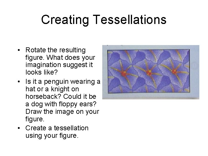 Creating Tessellations • Rotate the resulting figure. What does your imagination suggest it looks Creating Tessellations • Rotate the resulting figure. What does your imagination suggest it looks