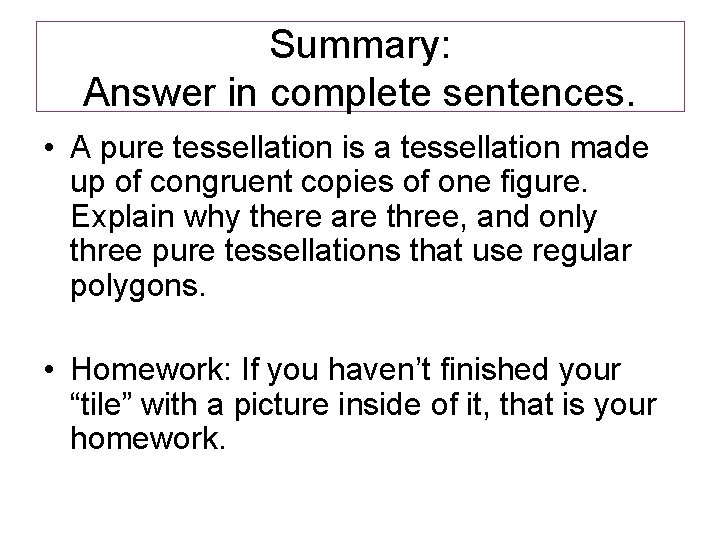 Summary: Answer in complete sentences. • A pure tessellation is a tessellation made up Summary: Answer in complete sentences. • A pure tessellation is a tessellation made up