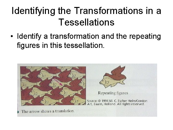 Identifying the Transformations in a Tessellations • Identify a transformation and the repeating figures Identifying the Transformations in a Tessellations • Identify a transformation and the repeating figures