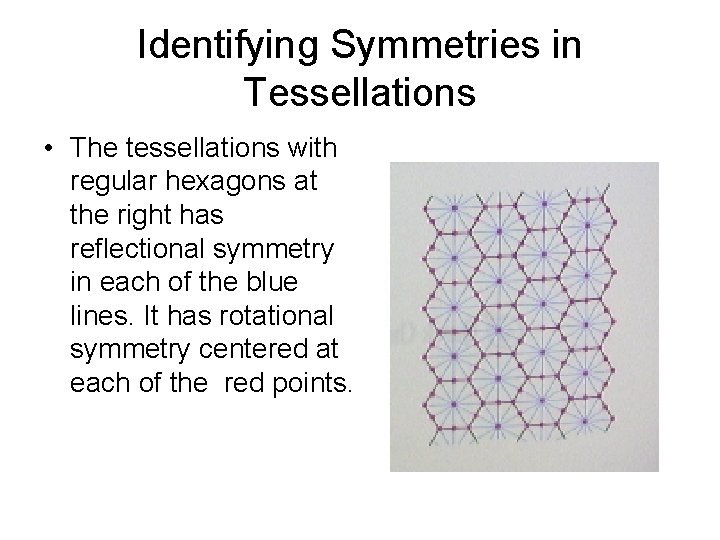 Identifying Symmetries in Tessellations • The tessellations with regular hexagons at the right has Identifying Symmetries in Tessellations • The tessellations with regular hexagons at the right has