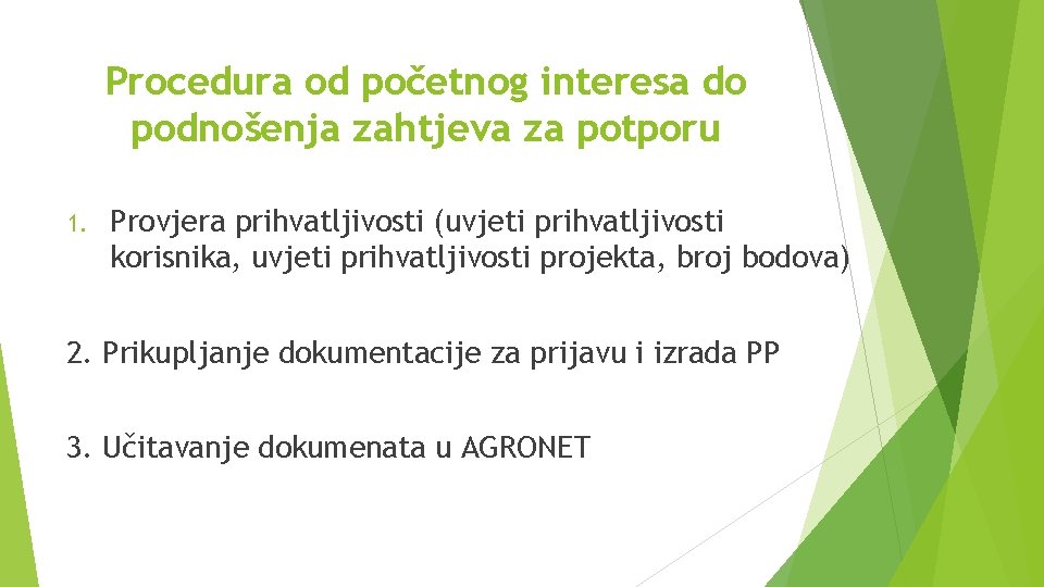 Procedura od početnog interesa do podnošenja zahtjeva za potporu 1. Provjera prihvatljivosti (uvjeti prihvatljivosti