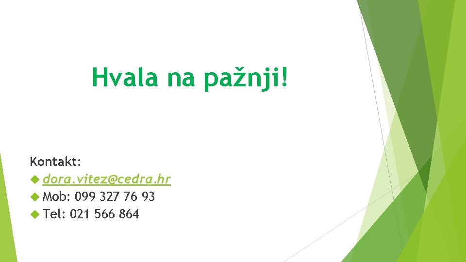 Hvala na pažnji! Kontakt: dora. vitez@cedra. hr Mob: 099 327 76 93 Tel: 021