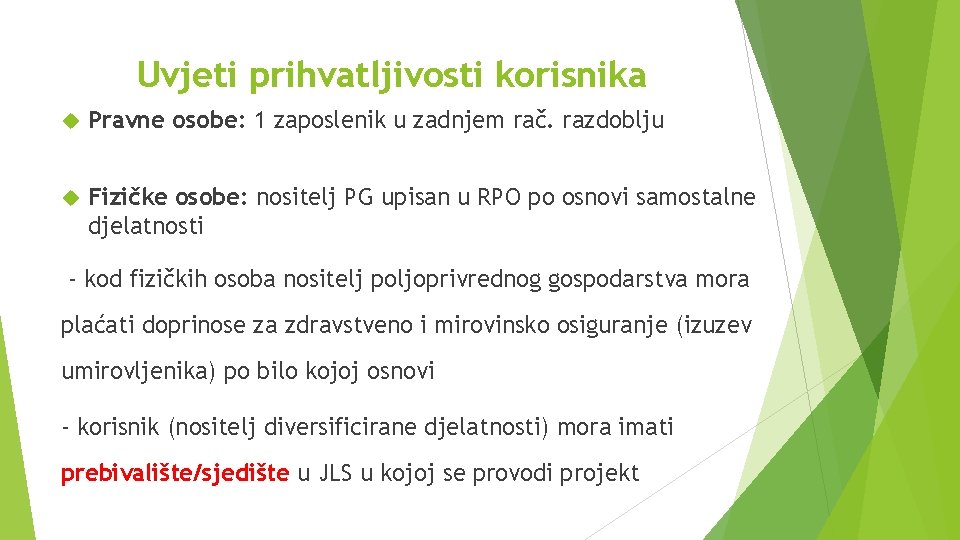 Uvjeti prihvatljivosti korisnika Pravne osobe: 1 zaposlenik u zadnjem rač. razdoblju Fizičke osobe: nositelj