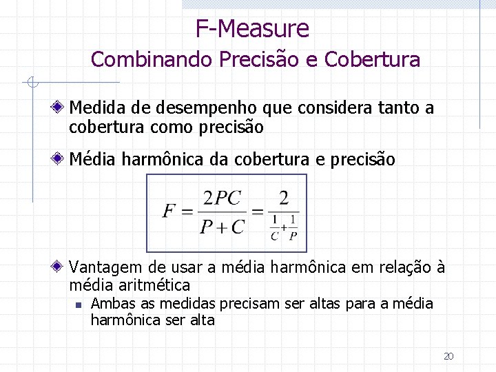 F-Measure Combinando Precisão e Cobertura Medida de desempenho que considera tanto a cobertura como