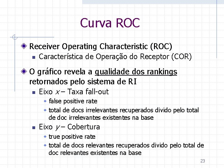 Curva ROC Receiver Operating Characteristic (ROC) n Característica de Operação do Receptor (COR) O