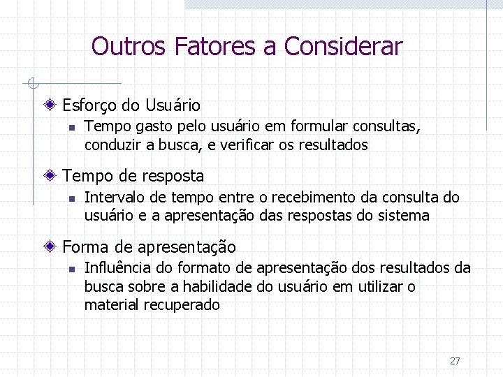 Outros Fatores a Considerar Esforço do Usuário n Tempo gasto pelo usuário em formular