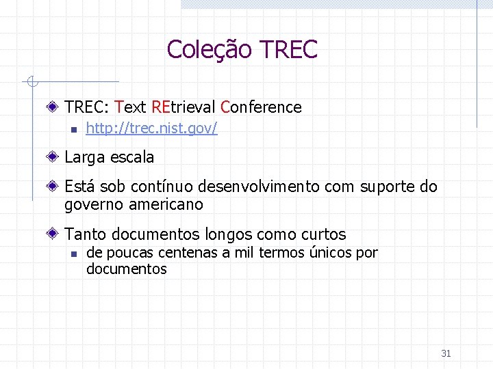 Coleção TREC: Text REtrieval Conference n http: //trec. nist. gov/ Larga escala Está sob