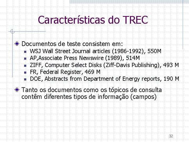 Características do TREC Documentos de teste consistem em: n n n WSJ Wall Street
