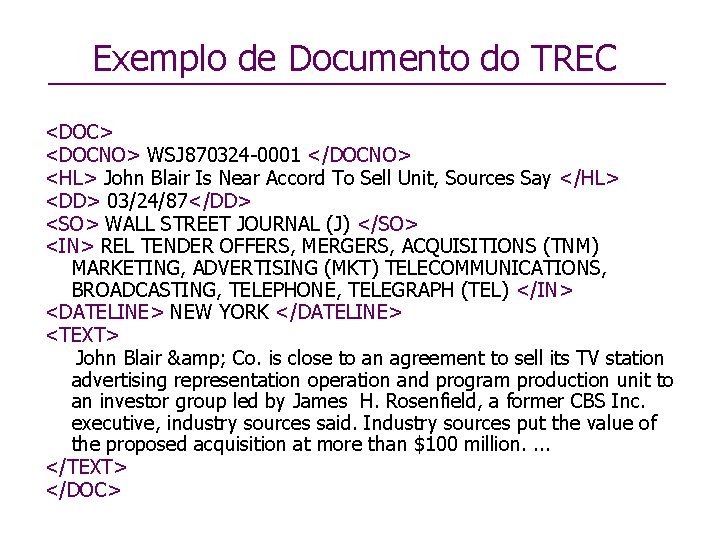 Exemplo de Documento do TREC <DOC> <DOCNO> WSJ 870324 -0001 </DOCNO> <HL> John Blair