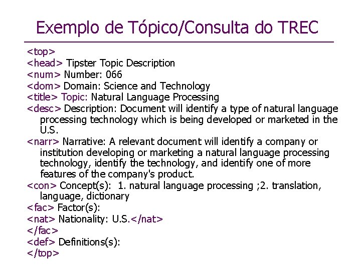 Exemplo de Tópico/Consulta do TREC <top> <head> Tipster Topic Description <num> Number: 066 <dom>