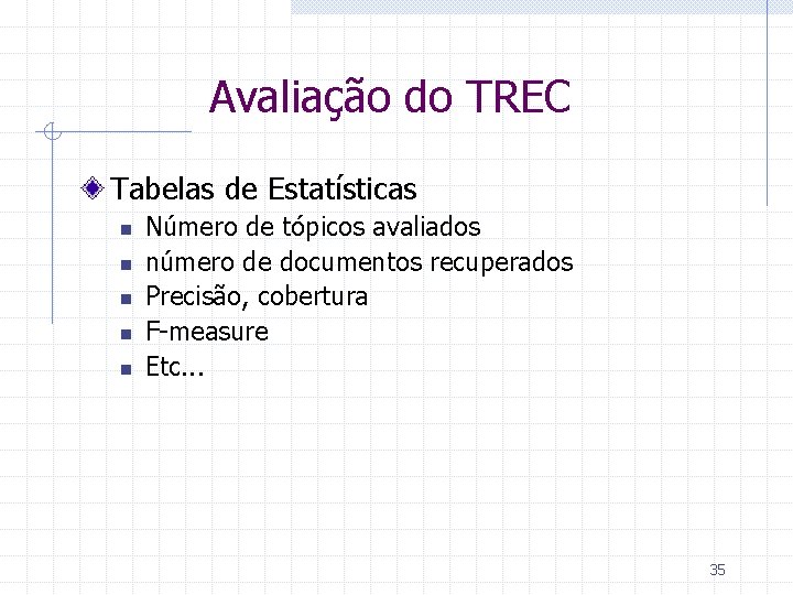 Avaliação do TREC Tabelas de Estatísticas n n n Número de tópicos avaliados número