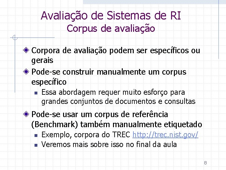 Avaliação de Sistemas de RI Corpus de avaliação Corpora de avaliação podem ser específicos