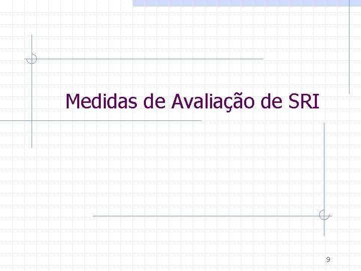 Medidas de Avaliação de SRI 9 