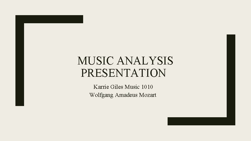 MUSIC ANALYSIS PRESENTATION Karrie Giles Music 1010 Wolfgang Amadeus Mozart 