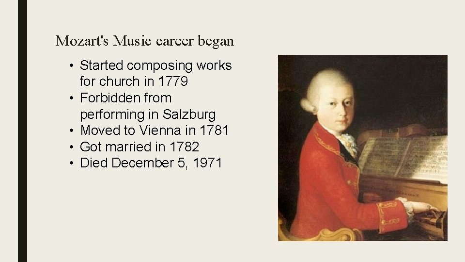 Mozart's Music career began • Started composing works for church in 1779 • Forbidden