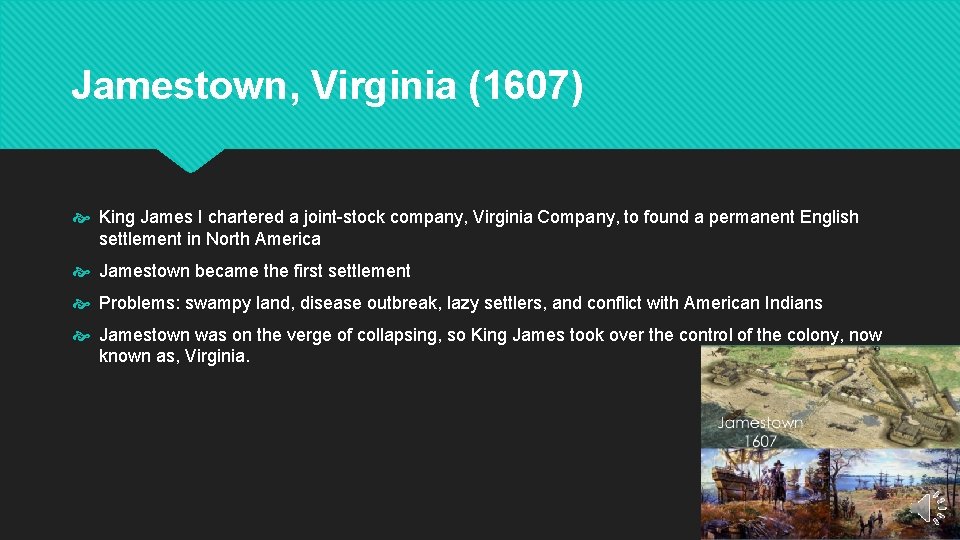 Jamestown, Virginia (1607) King James I chartered a joint-stock company, Virginia Company, to found