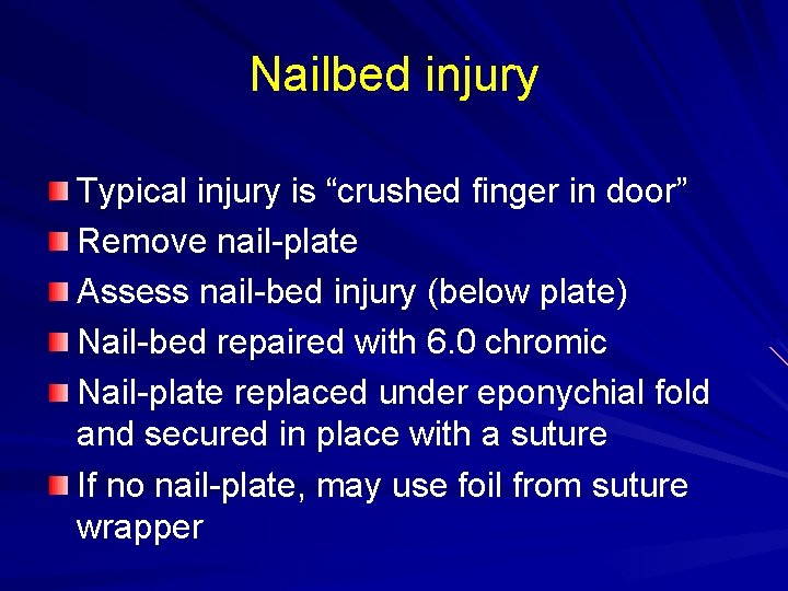 Nailbed injury Typical injury is “crushed finger in door” Remove nail-plate Assess nail-bed injury