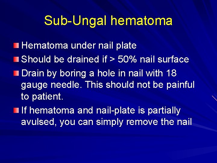Sub-Ungal hematoma Hematoma under nail plate Should be drained if > 50% nail surface