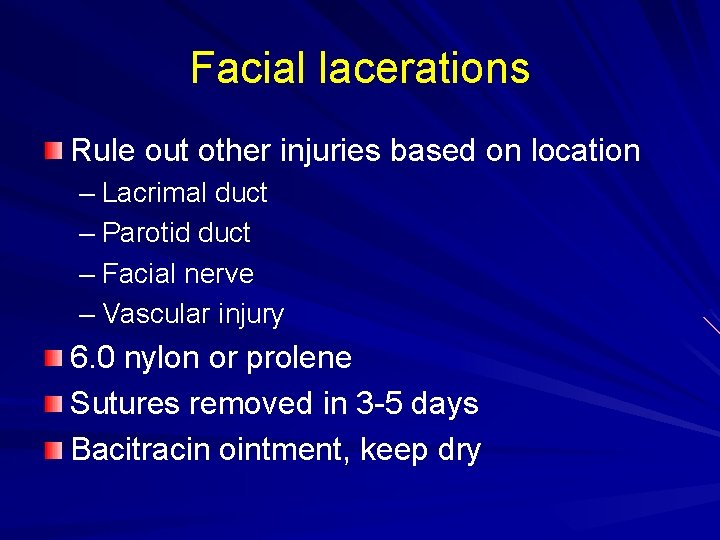 Facial lacerations Rule out other injuries based on location – Lacrimal duct – Parotid