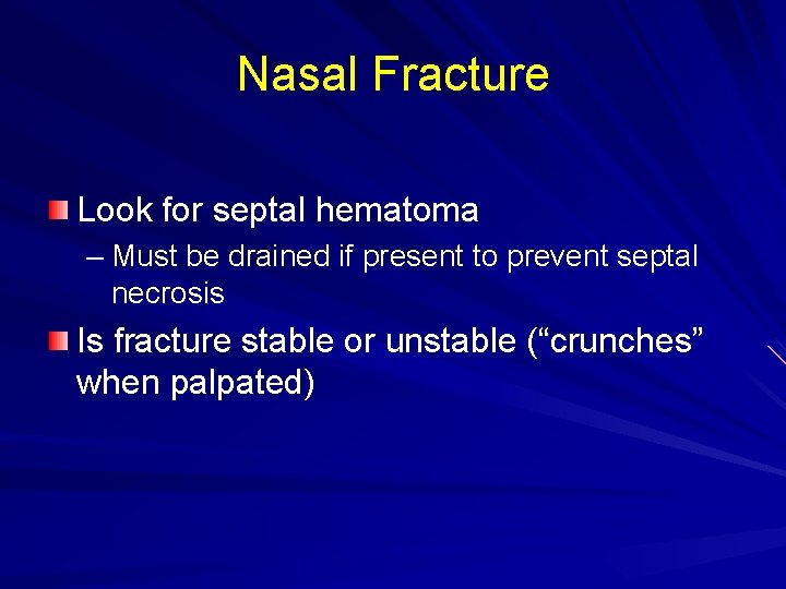 Nasal Fracture Look for septal hematoma – Must be drained if present to prevent