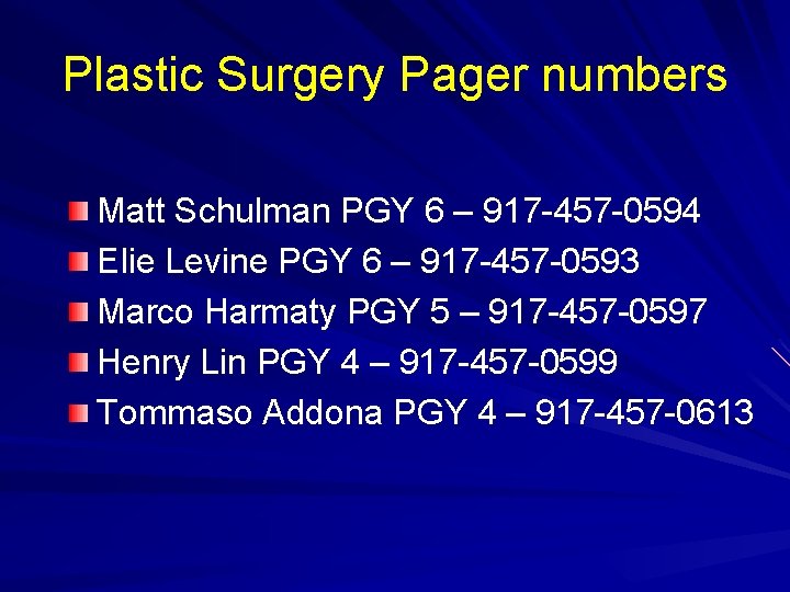 Plastic Surgery Pager numbers Matt Schulman PGY 6 – 917 -457 -0594 Elie Levine