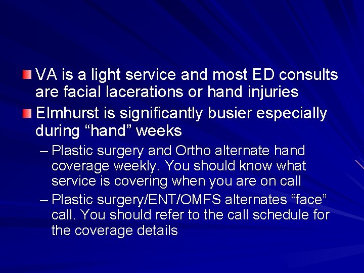 VA is a light service and most ED consults are facial lacerations or hand