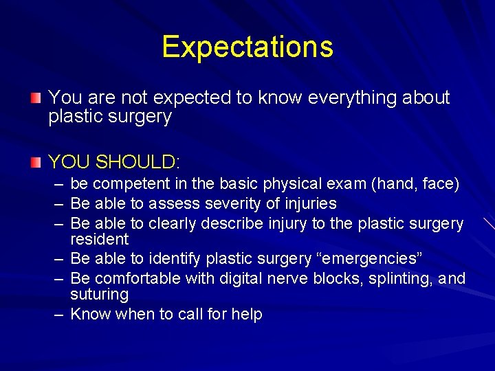 Expectations You are not expected to know everything about plastic surgery YOU SHOULD: –
