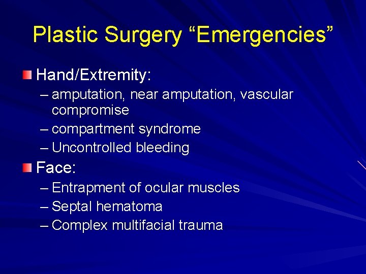 Plastic Surgery “Emergencies” Hand/Extremity: – amputation, near amputation, vascular compromise – compartment syndrome –