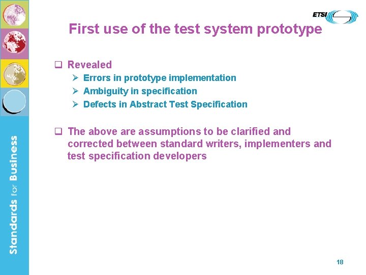 First use of the test system prototype Revealed Errors in prototype implementation Ambiguity in