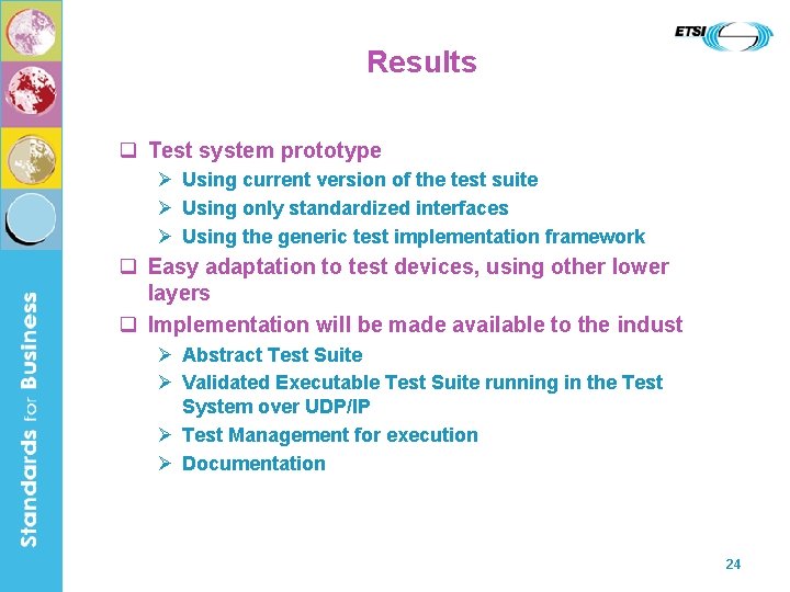 Results Test system prototype Using current version of the test suite Using only standardized