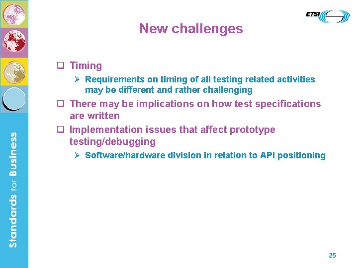 New challenges Timing Requirements on timing of all testing related activities may be different